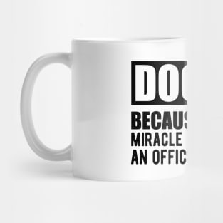 Doctor because badass miracle worker isn't an official job title Mug